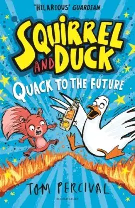Squirrel and Duck: Quack to the Future - Tom Percival