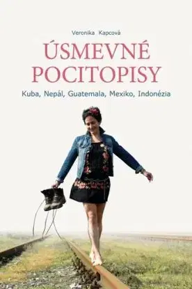 Úsmevné pocitopisy: Kuba, Nepál, Guatemala, Mexiko, Indonézia - Veronika Kapcová