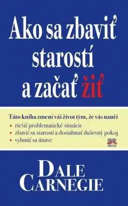 Ako sa zbaviť starostí a začať žiť - Dale Carnegie