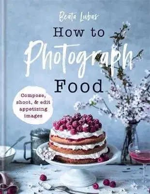 How to Photograph Food - Beata Lubas