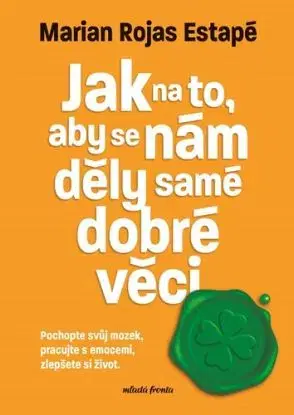 Jak na to, aby se nám děly samé dobré věci - Marian Rojas Estapé