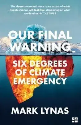 Our Final Warning: Six Degrees Of Climate Emergency - Mark Lynas