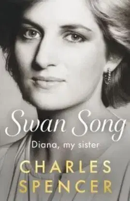 Swan Song: Diana, My Sister - Charles Spencer