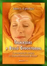 Találkozás a Belső Gyógyítóddal - John E. Upledger