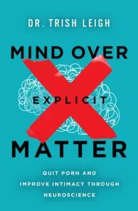 Mind Over Explicit Matter - Dr. Trish Leigh