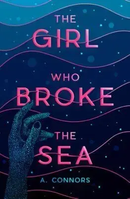 The Girl Who Broke the Sea - A. Connors