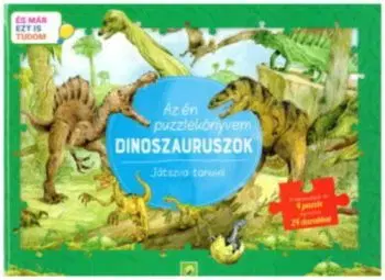 Az én puzzlekönyvem: Dinoszauruszok - Játszva tanulni - És már ezt is tudom