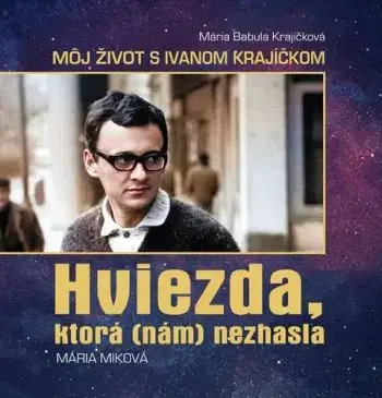 Mária Babula Krajíčková – Môj život s Ivanom Krajíčkom, HVIEZDA, KTORÁ (NÁM) NEZHASLA - Mária Miková