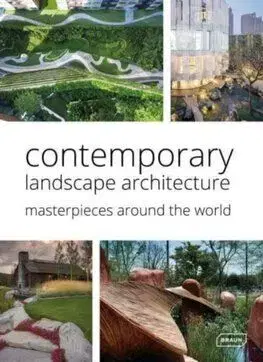 Contemporary Landscape Architecture: Masterpieces around the World - Chris van Uffelen