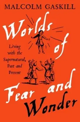 Worlds of Fear and Wonder - Malcolm Gaskill