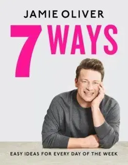 7 Ways : Easy Ideas for Every Day of the Week - Oliver Jamie