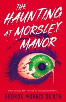 The Haunting at Morsley Manor - George Morris De'Ath