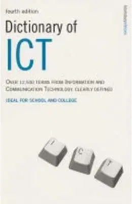 Dictionary Of ICT: Information And Communication Technology