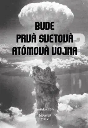 Bude prvá svetová atómová vojna? - Rastislav Tóth