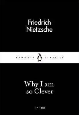 Why I am so Clever - Friedrich Nietzsche