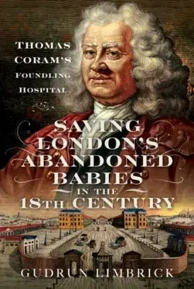 Saving London's Abandoned Babies in the Eighteenth Century - Gudrun Limbrick
