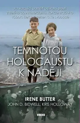 Temnotou holocaustu k naději - John D. Bidwell, Kris Holloway, Irene Butter