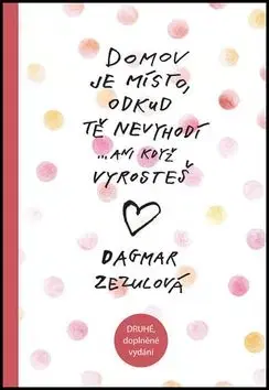 Domov je místo, odkud tě nevyhodí...ani když vyrosteš - Dagmar Zezulová