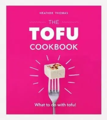The Tofu Cookbook - Heather Thomasová