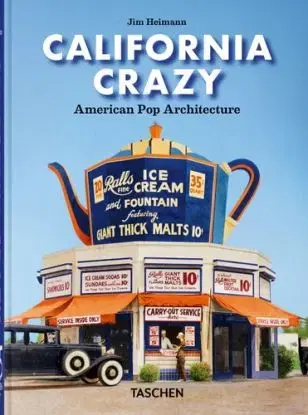 California Crazy. American Pop Architecture. 45th Ed. - Jim Heimann
