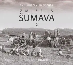 Zmizelá Šumava 2 - Emil Kintzl, Jan Fischer