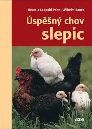 Úspěšný chov slepic, 2.vydání - Leopold Peitz, Beate Peitz, Wilhelm Bauer