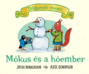Mókus és a hóember - Tölgyerdő meséi - Julia Donaldson, Axel Scheffler