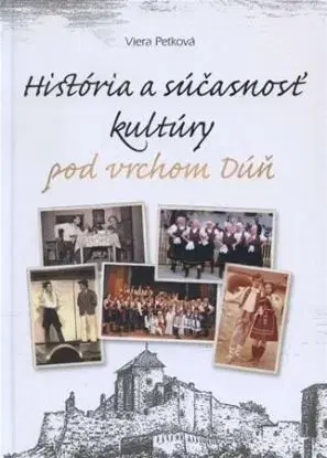 História a súčasnosť kultúry pod vrchom Dúň - Viera Peťková
