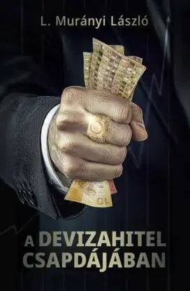 A devizahitel csapdájában - László L. Murányi