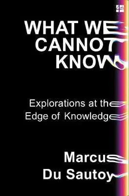 What We Cannot Know - Marcus du Sautoy