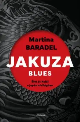 Jakuza blues - Élet és halál a japán alvilágban - Martina Baradel