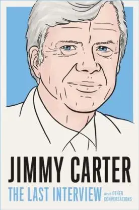 Jimmy Carter: The Last Interview - Jimmy Carter
