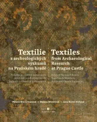 Textilie z archeologických výzkumů na Pražském hradě, svazek I - Jana Bureš Víchová, Milena Bravermanová