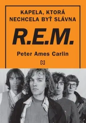 R.E.M. - Kapela, ktorá nechcela byť slávna - Peter Ames Carlin