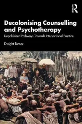 Decolonising Counselling and Psychotherapy - Dwight Turner