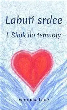 Labutí srdce I.: Skok do temnoty - Veronika Laué