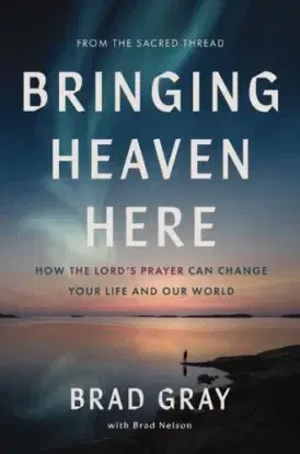 Bringing Heaven Here - Brad Gray, Brad Nelson