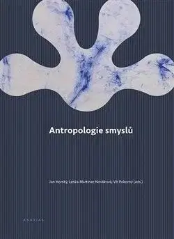 Antropologie smyslů - Jan Horský, Vít Pokorný