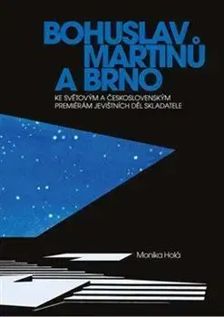 Bohuslav Martinů a Brno - Monika Holá