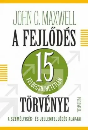 A fejlődés 15 felbecsülhetetlen törvénye - John C. Maxwell