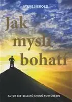 Jak myslí bohatí - Steve Siebold