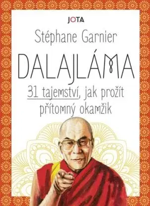 Dalajláma – 31 tajemství, jak prožít přítomný okamžik - Stephane Garnier