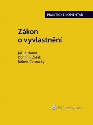 Zákon o vyvlastnění - Praktický komentář - Jakub Hanák, Dominik Židek, Robert Černocký