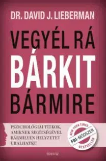 Vegyél rá bárkit bármire! - David J. Lieberman