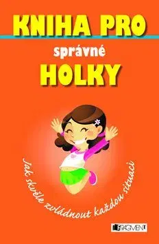 Kniha pro správné holky Jak skvěle zvládnout každo - Sally Nortonová