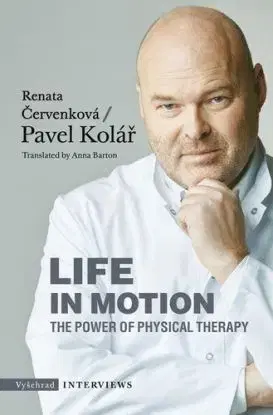 Life in Motion. The Power of Physical Therapy - Pavel Kolář, Renata Červenková, Radek Petříček
