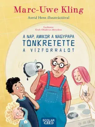 A nap, amikor a nagypapa tönkretette a vízforralót - Marc-Uwe Kling