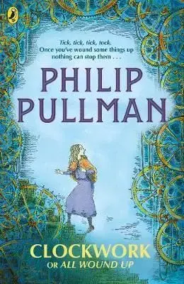 Clockwork, or, All Wound Up - Philip Pullman