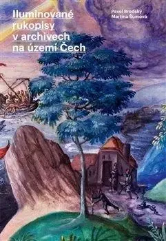 Iluminované rukopisy v archivech na území Čech - Martina Šumová, Pavel Brodský