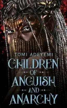 Children of Anguish and Anarchy - Tomi Adeyemi